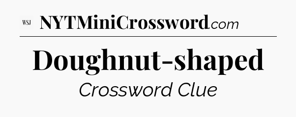 Doughnut-shaped - WSJ Crossword