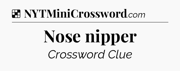 Solution: Nose nipper - NYT Crossword