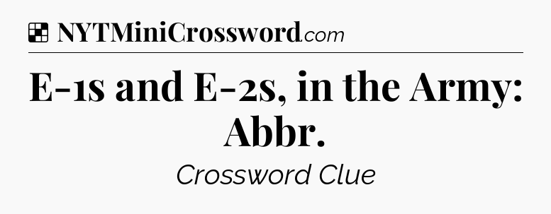 Solution: E-1s and E-2s, in the Army: Abbr - NYT Crossword