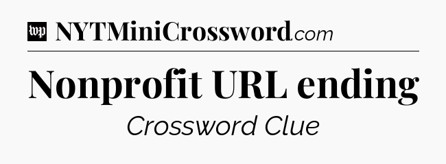 Nonprofit URL ending Crossword Clue