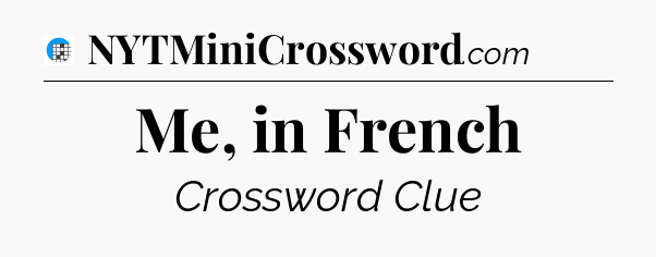 Me, in French Crossword Clue