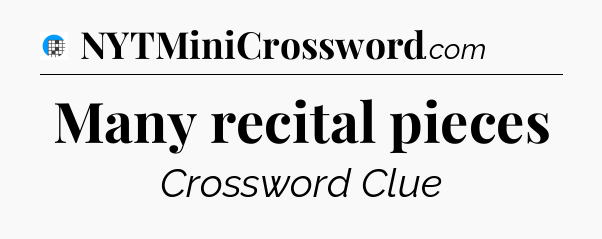 Many recital pieces Crossword Clue