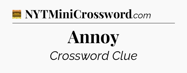 Annoy crossword clue Eugene Sheffer
