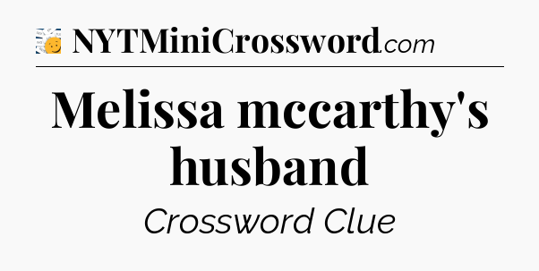 Melissa mccarthy's husband - 7 Little Words