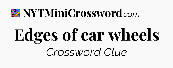 Edges of car wheels Crossword Clue