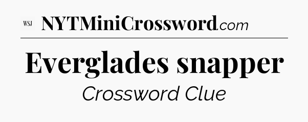 Everglades snapper - WSJ Crossword