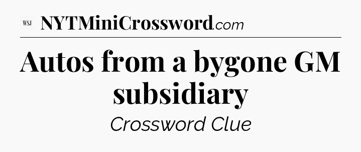 Autos from a bygone GM subsidiary - WSJ Crossword
