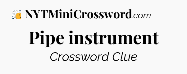 Pipe instrument - 7 Little Words