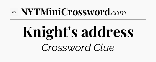 Knight's address - WSJ Crossword