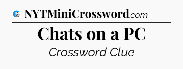 Chats on a PC Crossword Clue