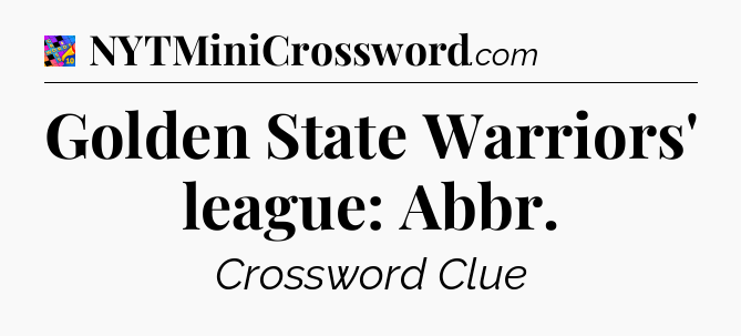 Golden State Warriors' league: Abbr Crossword Clue