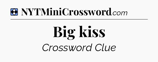 Solution: Big kiss - NYT Mini Crossword