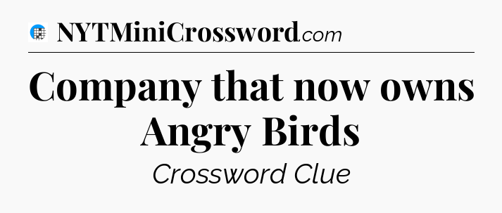 Company that now owns Angry Birds Crossword Clue