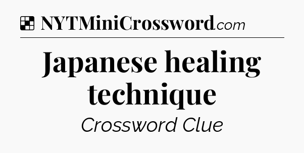 Solution: Japanese healing technique - NYT Crossword