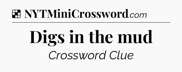 Solution: Digs in the mud - NYT Crossword