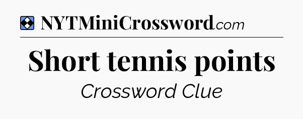 Solution: Short tennis points - NYT Mini Crossword