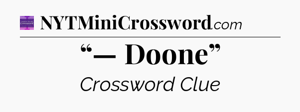 “— Doone” - Thomas Joseph Crossword