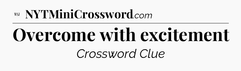 Overcome with excitement - WSJ Crossword