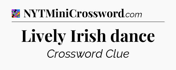 Lively Irish dance Crossword Clue