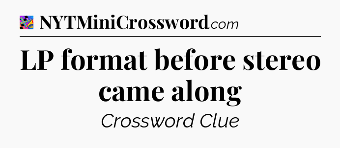 LP format before stereo came along Crossword Clue