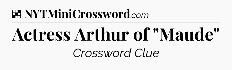 Solution: Actress Arthur of 