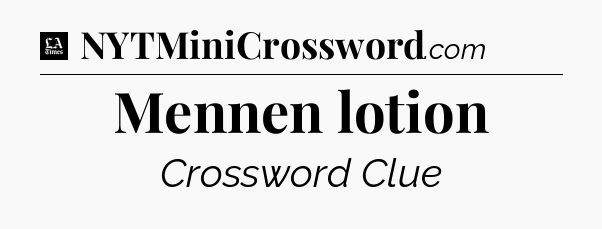 Mennen lotion - LA Times Crossword
