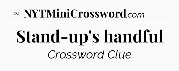 Stand-up's handful - WSJ Crossword