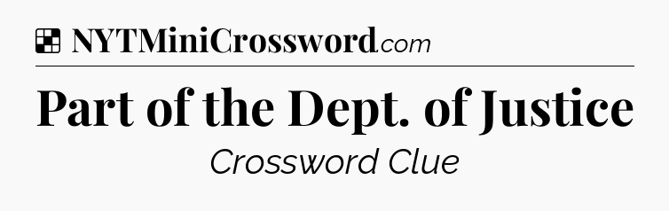 Solution: Part of the Dept. of Justice - NYT Crossword
