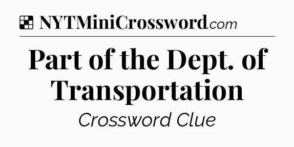 Solution: Part of the Dept. of Transportation - NYT Crossword