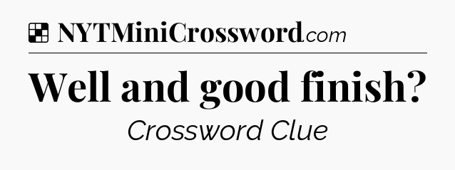 Solution: Well and good finish - NYT Crossword