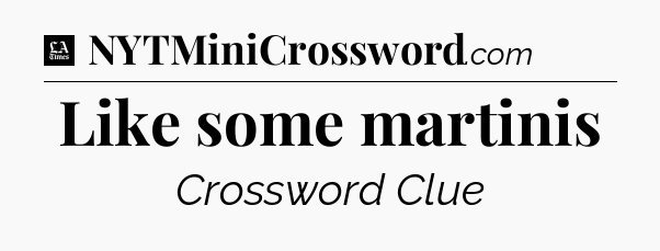 Like some martinis - LA Times Crossword