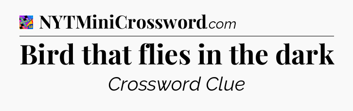 Bird that flies in the dark Crossword Clue