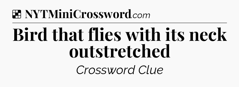 Solution: Bird that flies with its neck outstretched - NYT Crossword