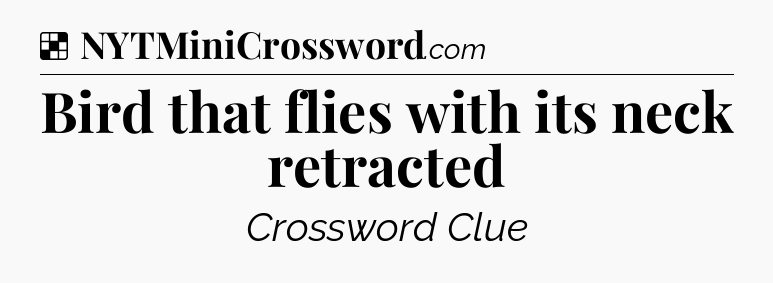Solution: Bird that flies with its neck retracted - NYT Crossword