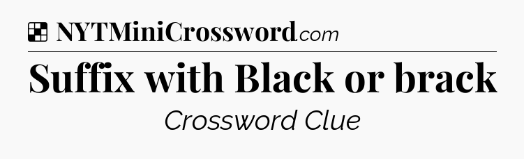 Solution: Suffix with Black or brack - NYT Crossword