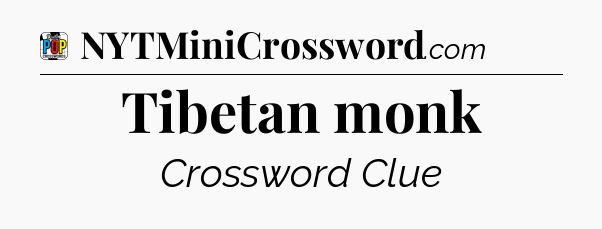 Tibetan monk Crossword Clue