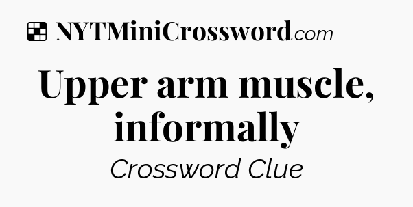 Solution: Upper arm muscle, informally - NYT Crossword