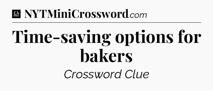 Time-saving options for bakers - LA Times Crossword