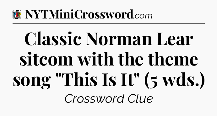 Classic Norman Lear sitcom with the theme song 