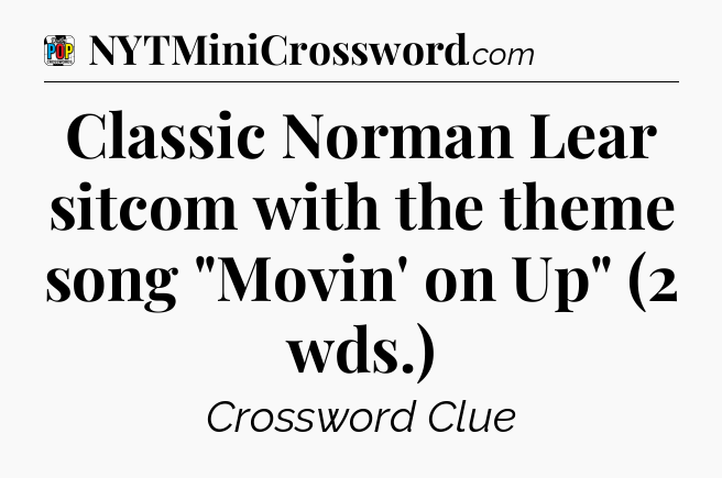 Classic Norman Lear sitcom with the theme song 