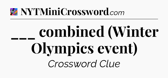 ___ combined (Winter Olympics event) Crossword Clue