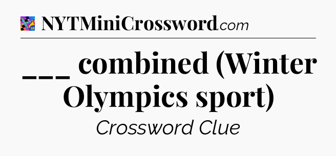 ___ combined (Winter Olympics sport) Crossword Clue