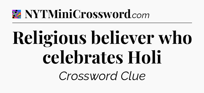 Religious believer who celebrates Holi Crossword Clue