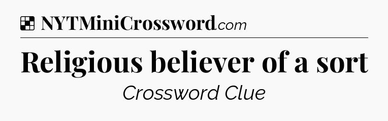 Solution: Religious believer of a sort - NYT Crossword
