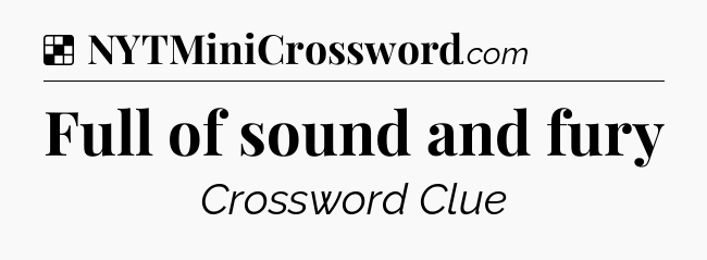 Solution: Full of sound and fury - NYT Crossword