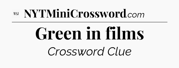 Green in films - WSJ Crossword
