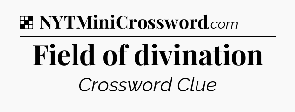 Solution: Field of divination - NYT Crossword