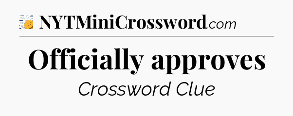 Officially approves - 7 Little Words