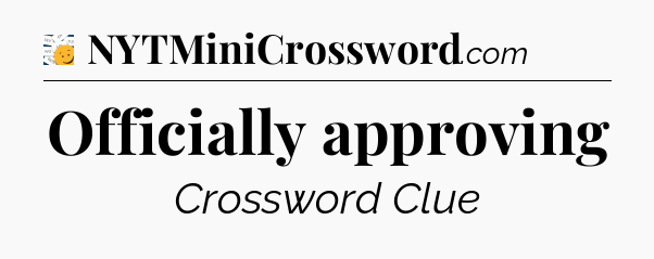 Officially approving - 7 Little Words