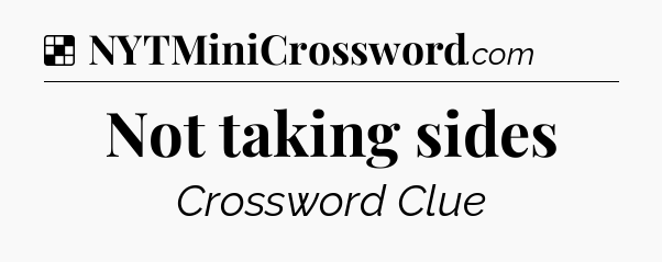 Solution: Not taking sides - NYT Crossword